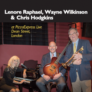 Lenore Raphael, Wayne Wilkinson & Chris Hodgins at PizzaExpress Live Dean Street, London